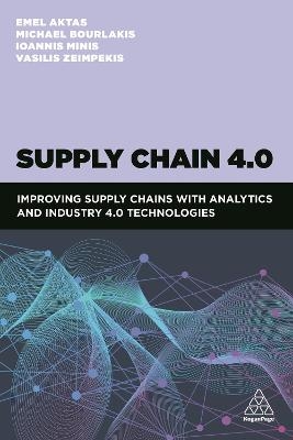 Supply Chain 4.0 - Dr Emel Aktas, Professor Michael Bourlakis, Ioannis Minis, Vasileios Zeimpekis