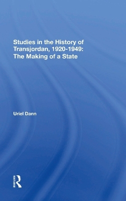 Studies In The History Of Transjordan, 19201949 - Uriel Dann