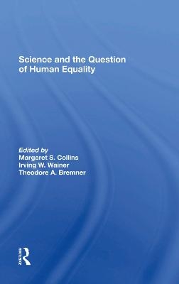 Science And The Question Of Human Equality - Margaret S Collins, Irving W Wainer, Theodore A. Bremner