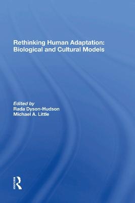 Rethinking Human Adaptation - Rada Dyson-Hudson, Michael A. Little, Eric Alden Smith