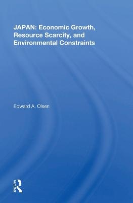 Japan: Economic Growth, Resource Scarcity, And Environmental Constraints - Edward A. Olsen