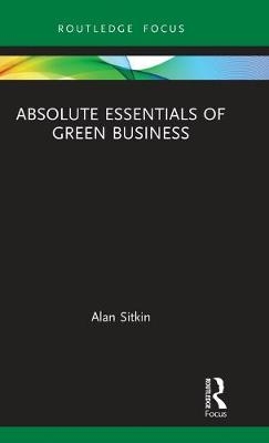 Absolute Essentials of Green Business - Alan Sitkin