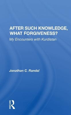 After Such Knowledge, What Forgiveness? - Jonathan C. Randal