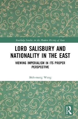 Lord Salisbury and Nationality in the East - Shih-tsung Wang
