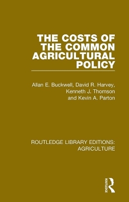 The Costs of the Common Agricultural Policy - Allan E. Buckwell, David R. Harvey, Kenneth J. Thomson, Kevin A. Parton