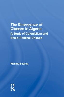 The Emergence of Classes in Algeria - Marnia Lazreg