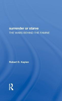 Surrender Or Starve - Robert D Kaplan