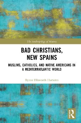 Bad Christians, New Spains - Byron Ellsworth Hamann