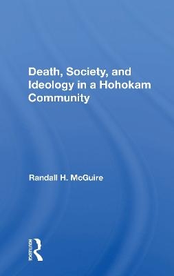 Death, Society, And Ideology In A Hohokam Community - Randall H McGuire