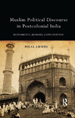 Muslim Political Discourse in Postcolonial India - Hilal Ahmed