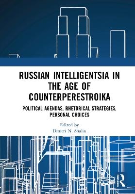 Russian Intelligentsia in the Age of Counterperestroika - 