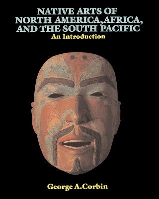 Native Arts Of North America, Africa, And The South Pacific - George A. Corbin