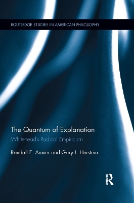 The Quantum of Explanation - Randall E. Auxier, Gary L. Herstein