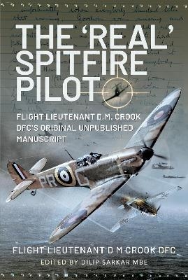 The 'Real' Spitfire Pilot - Flight Lieutenant D M Crook DFC