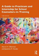 A Guide to Practicum and Internship for School Counselors-in-Training - Oberman, Aaron H.; Studer, Jeannine R.