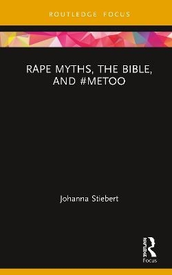 Rape Myths, the Bible, and #MeToo - Johanna Stiebert