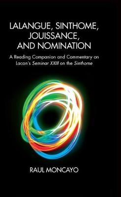 Lalangue, Sinthome, Jouissance, and Nomination - Raul Moncayo