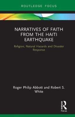 Narratives of Faith from the Haiti Earthquake - Roger Philip Abbott, Robert S. White