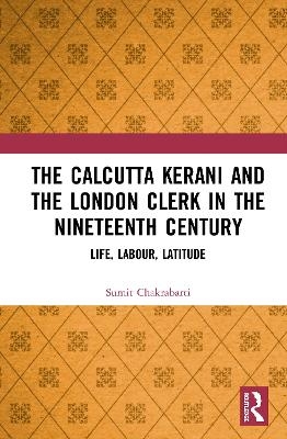 The Calcutta Kerani and the London Clerk in the Nineteenth Century - Sumit Chakrabarti