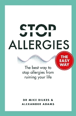 Stop Allergies The Easy Way - Dr Mike Dilkes, Alexander Adams