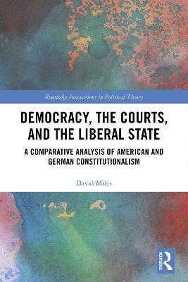 Democracy, the Courts, and the Liberal State - David Miles