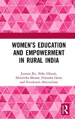 Women’s Education and Empowerment in Rural India - Jyotsna Jha, Neha Ghatak, Niveditha Menon, Priyanka Dutta, Shreekanth Mahendiran