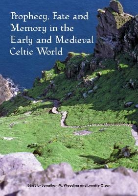 Prophecy, Fate and Memory in the Early Medieval Celtic World - 
