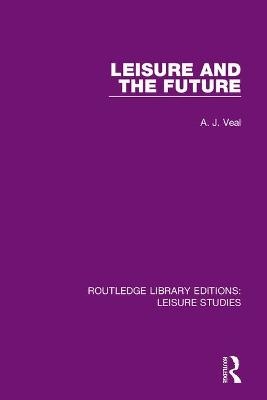 Leisure and the Future - A. J. Veal