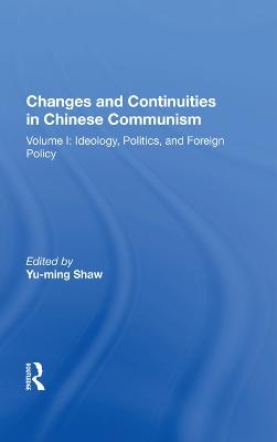 Changes And Continuities In Chinese Communism - Yu-Ming Shaw