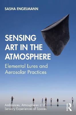 Sensing Art in the Atmosphere - Sasha Engelmann