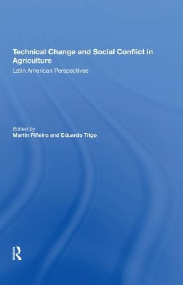 Technical Change And Social Conflict In Agriculture - Martin E Pineiro, Eduardo J Trigo