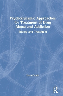 Psychodynamic Approaches for Treatment of Drug Abuse and Addiction - David Potik