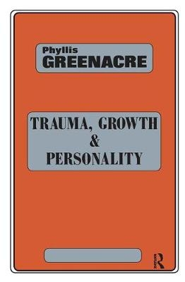 Trauma, Growth and Personality - Phyllis Greenacre