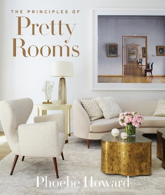 The Principles of Pretty Rooms - Phoebe Howard