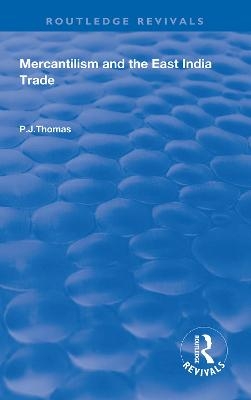 Mercantilism and East India Trade - P.J. Thomas
