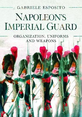 Napoleon's Imperial Guard - Gabriele Esposito