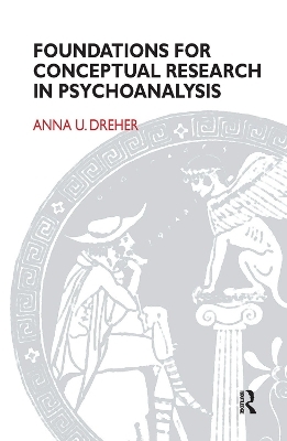 Foundations for Conceptual Research in Psychoanalysis - Anna U. Dreher