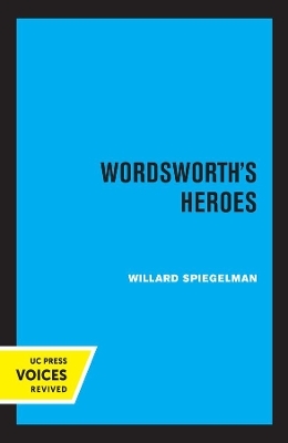 Wordsworth's Heroes - Willard Spiegelman