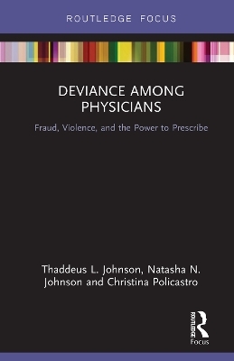 Deviance Among Physicians - Thaddeus L. Johnson, Natasha N. Johnson, Christina Policastro