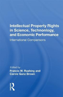 Intellectual Property Rights In Science, Technology, And Economic Performance - 