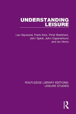 Understanding Leisure - Les Haywood, Frank Kew, Peter Bramham, John Spink, John Capenerhurst