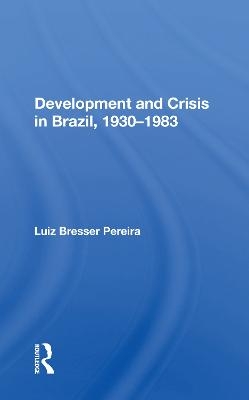 Development And Crisis In Brazil, 1930-1983 - Luiz Bresser Pereira