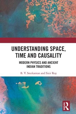 Understanding Space, Time and Causality - B.V. Sreekantan, Sisir Roy