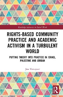 Rights-Based Community Practice and Academic Activism in a Turbulent World - Jim Torczyner