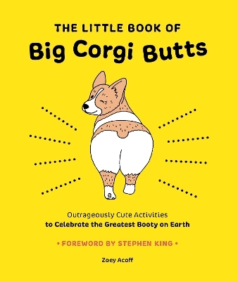 The Little Book of Big Corgi Butts: Outrageously Cute Activities to Celebrate the Greatest Booty on Earth - Zoey Acoff