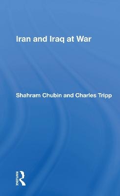 Iran And Iraq At War - Shahram Chubin