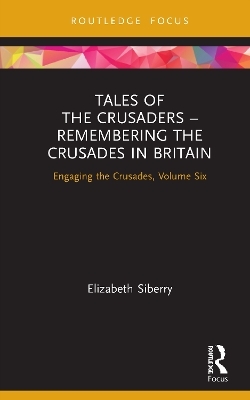 Tales of the Crusaders – Remembering the Crusades in Britain - Elizabeth Siberry