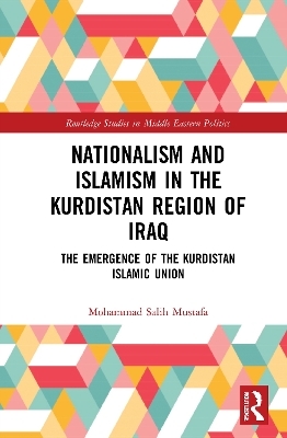 Nationalism and Islamism in the Kurdistan Region of Iraq - Mohammad Salih Mustafa