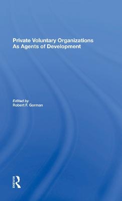 Private Voluntary Organizations As Agents Of Development - Robert F. Gorman