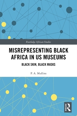 Misrepresenting Black Africa in U.S. Museums - P.A. Mullins